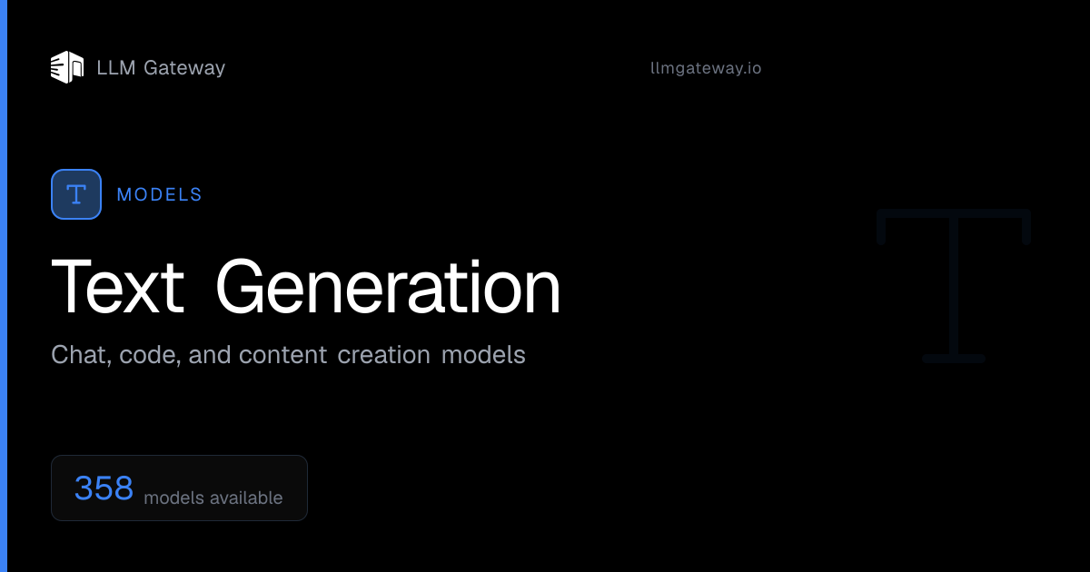 Text Generation Models — Chat, Code & Content LLMs | LLM Gateway